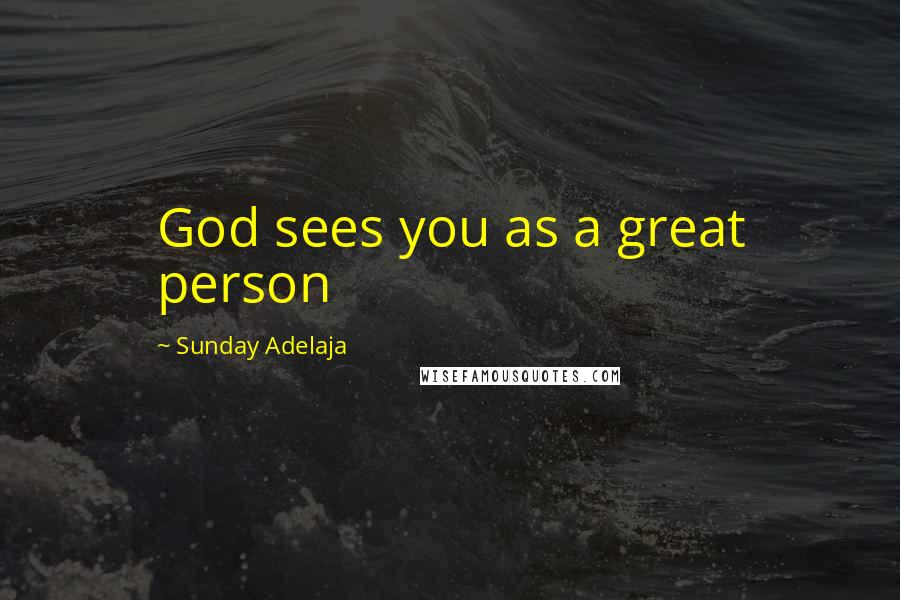 Sunday Adelaja Quotes: God sees you as a great person