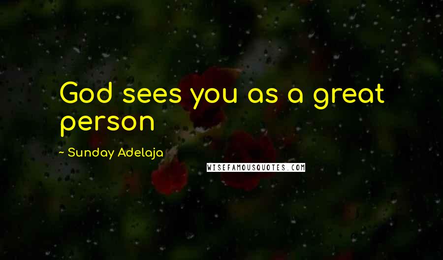 Sunday Adelaja Quotes: God sees you as a great person