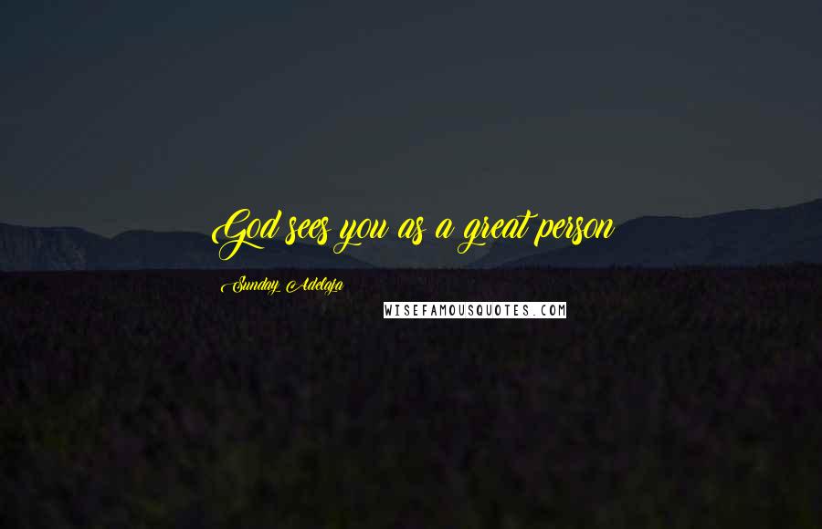 Sunday Adelaja Quotes: God sees you as a great person