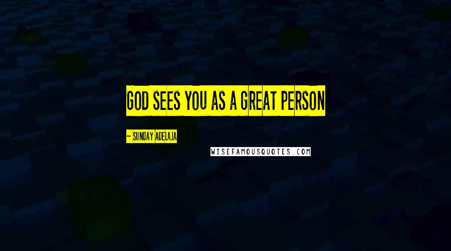 Sunday Adelaja Quotes: God sees you as a great person