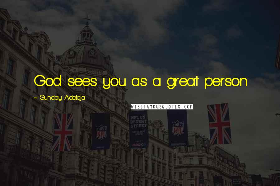 Sunday Adelaja Quotes: God sees you as a great person