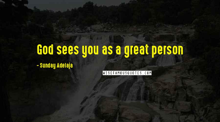 Sunday Adelaja Quotes: God sees you as a great person