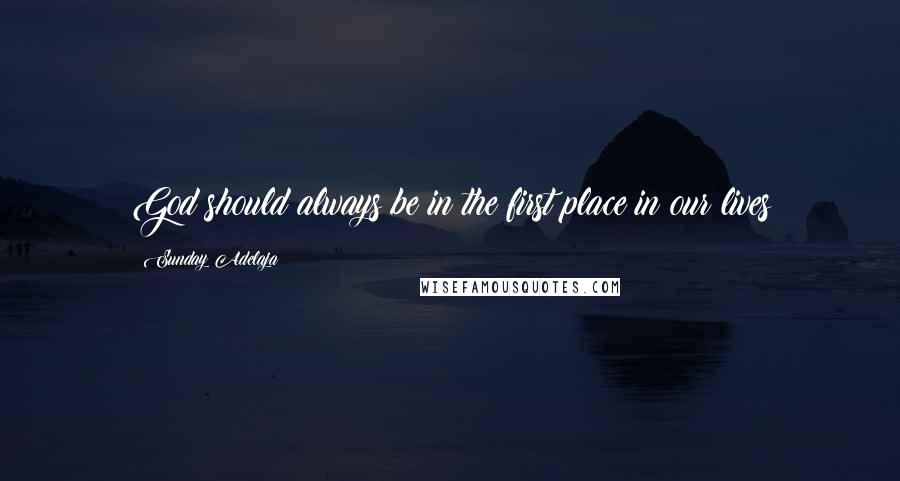 Sunday Adelaja Quotes: God should always be in the first place in our lives