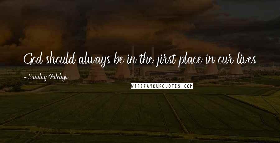 Sunday Adelaja Quotes: God should always be in the first place in our lives