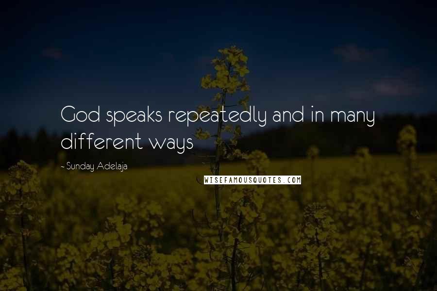 Sunday Adelaja Quotes: God speaks repeatedly and in many different ways