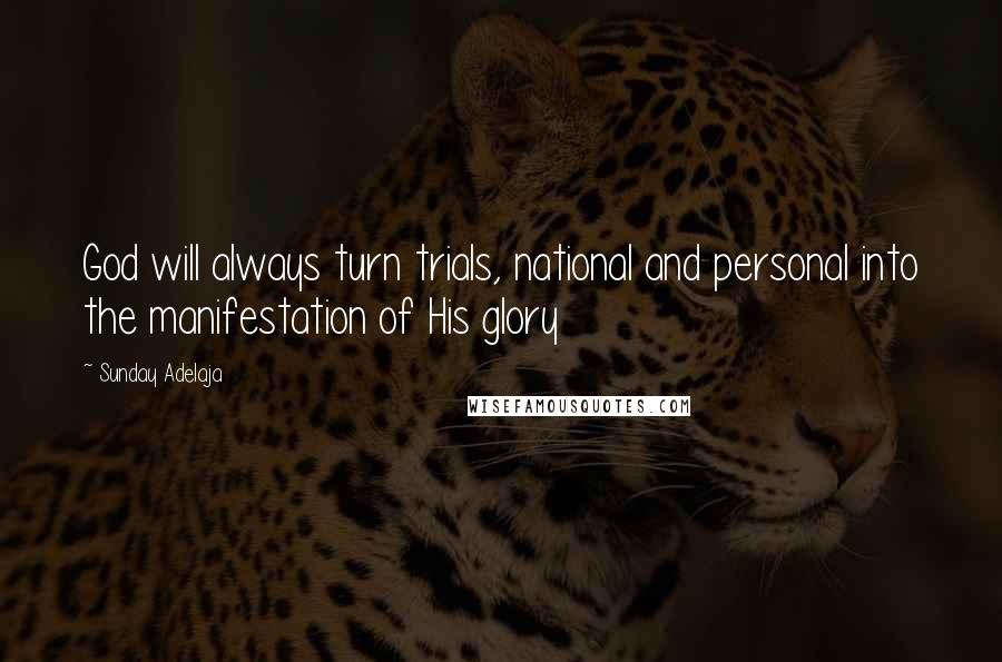 Sunday Adelaja Quotes: God will always turn trials, national and personal into the manifestation of His glory