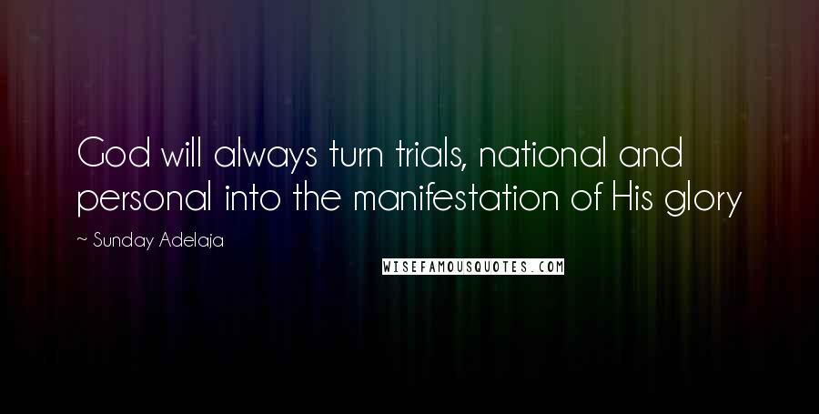 Sunday Adelaja Quotes: God will always turn trials, national and personal into the manifestation of His glory