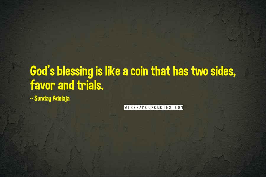 Sunday Adelaja Quotes: God's blessing is like a coin that has two sides, favor and trials.