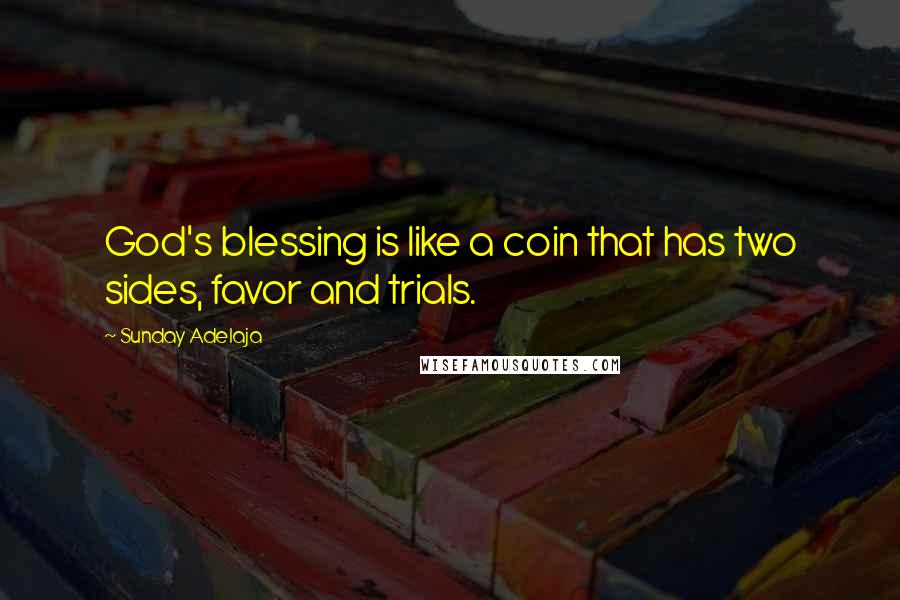 Sunday Adelaja Quotes: God's blessing is like a coin that has two sides, favor and trials.