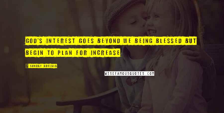 Sunday Adelaja Quotes: God's interest goes beyond we being blessed but begin to plan for increase