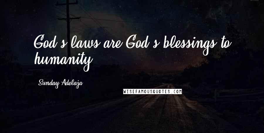 Sunday Adelaja Quotes: God's laws are God's blessings to humanity.