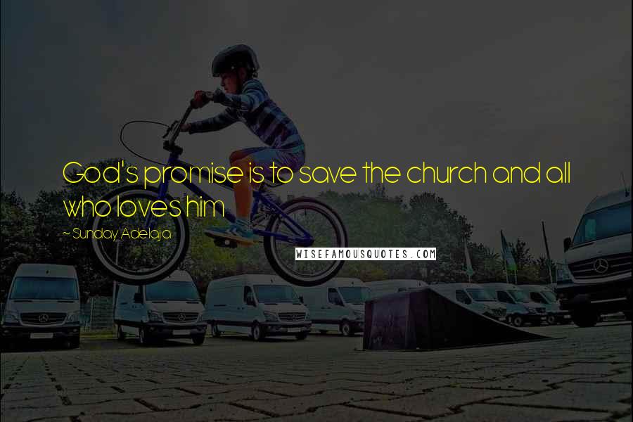 Sunday Adelaja Quotes: God's promise is to save the church and all who loves him