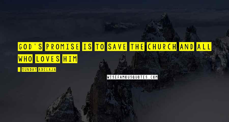 Sunday Adelaja Quotes: God's promise is to save the church and all who loves him