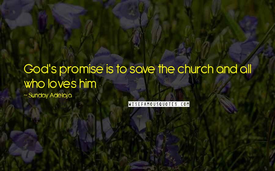 Sunday Adelaja Quotes: God's promise is to save the church and all who loves him