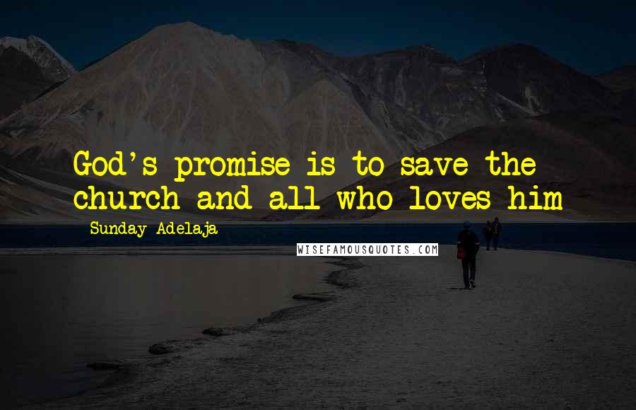 Sunday Adelaja Quotes: God's promise is to save the church and all who loves him