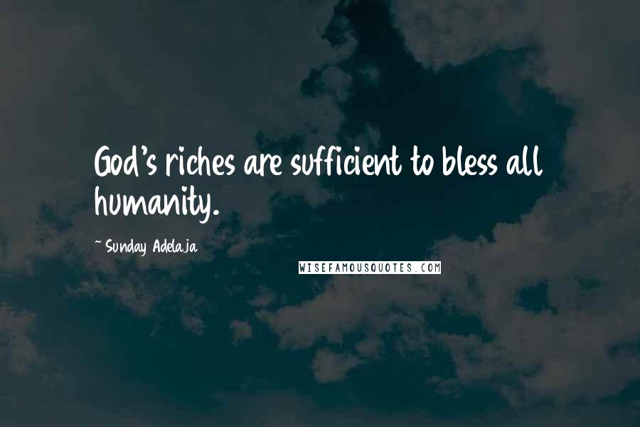 Sunday Adelaja Quotes: God's riches are sufficient to bless all humanity.