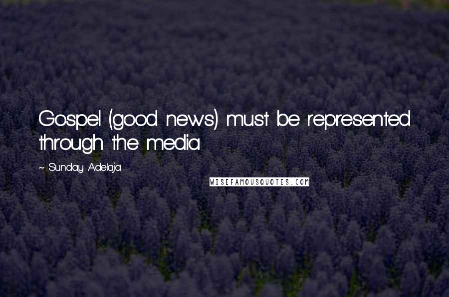 Sunday Adelaja Quotes: Gospel (good news) must be represented through the media