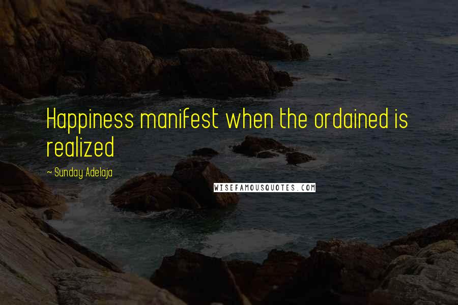 Sunday Adelaja Quotes: Happiness manifest when the ordained is realized