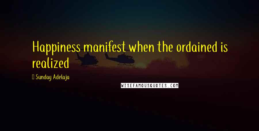 Sunday Adelaja Quotes: Happiness manifest when the ordained is realized