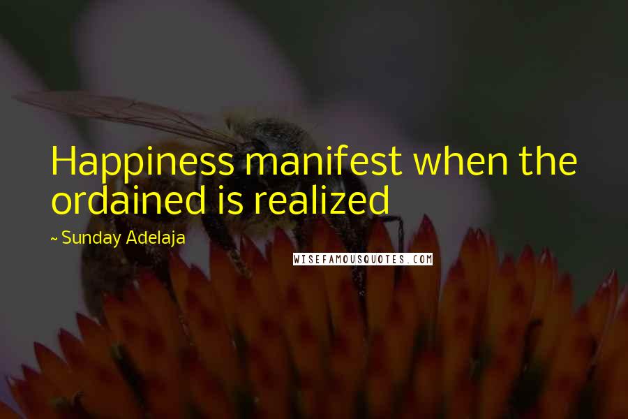 Sunday Adelaja Quotes: Happiness manifest when the ordained is realized