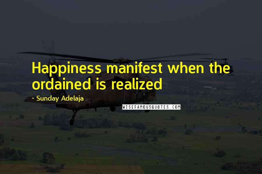 Sunday Adelaja Quotes: Happiness manifest when the ordained is realized