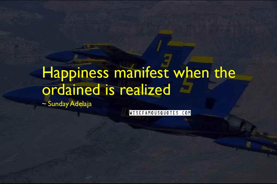 Sunday Adelaja Quotes: Happiness manifest when the ordained is realized