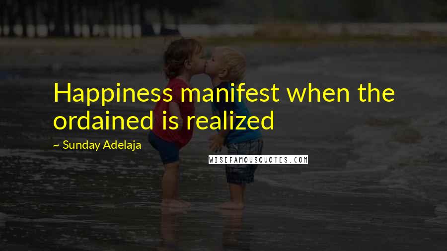 Sunday Adelaja Quotes: Happiness manifest when the ordained is realized