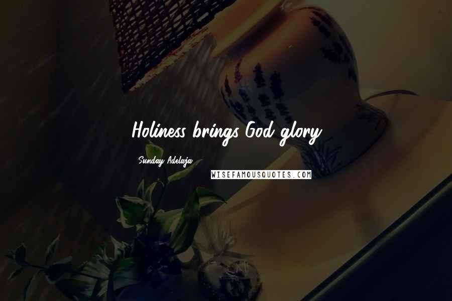 Sunday Adelaja Quotes: Holiness brings God glory