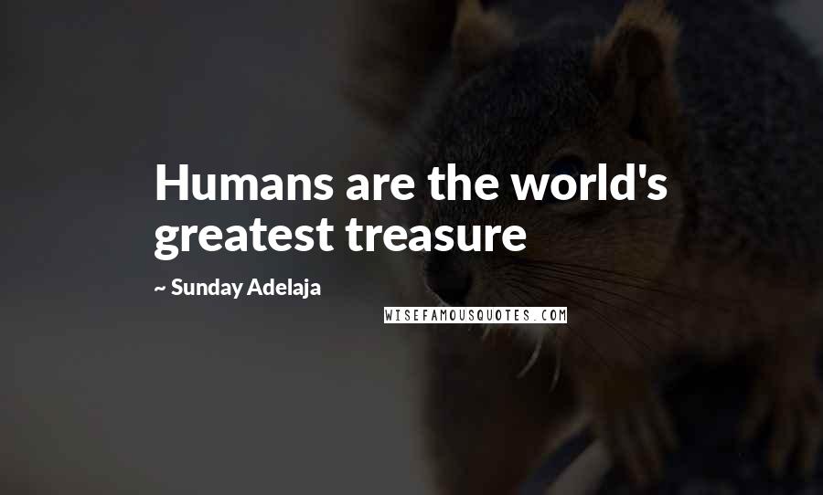 Sunday Adelaja Quotes: Humans are the world's greatest treasure
