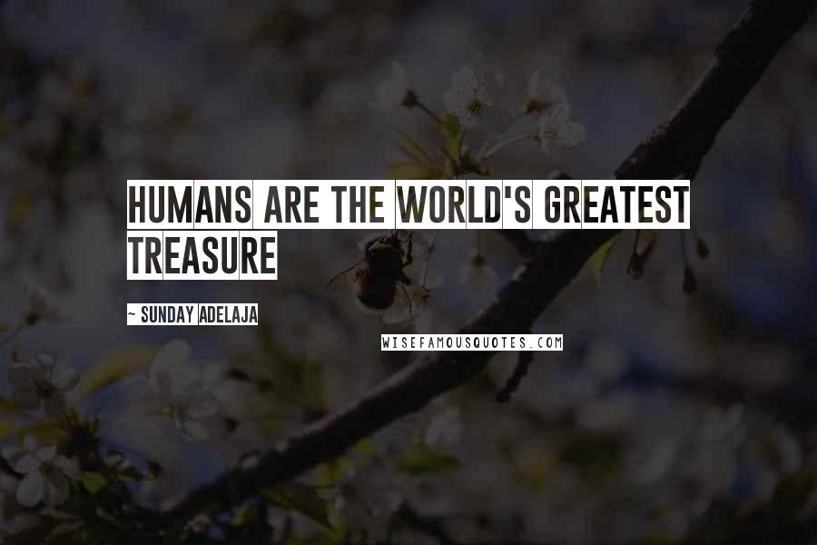 Sunday Adelaja Quotes: Humans are the world's greatest treasure
