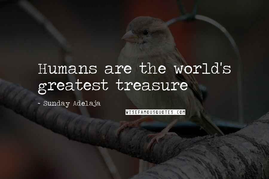 Sunday Adelaja Quotes: Humans are the world's greatest treasure