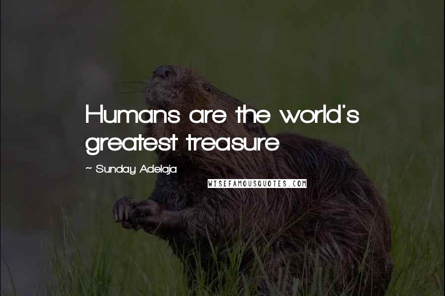 Sunday Adelaja Quotes: Humans are the world's greatest treasure