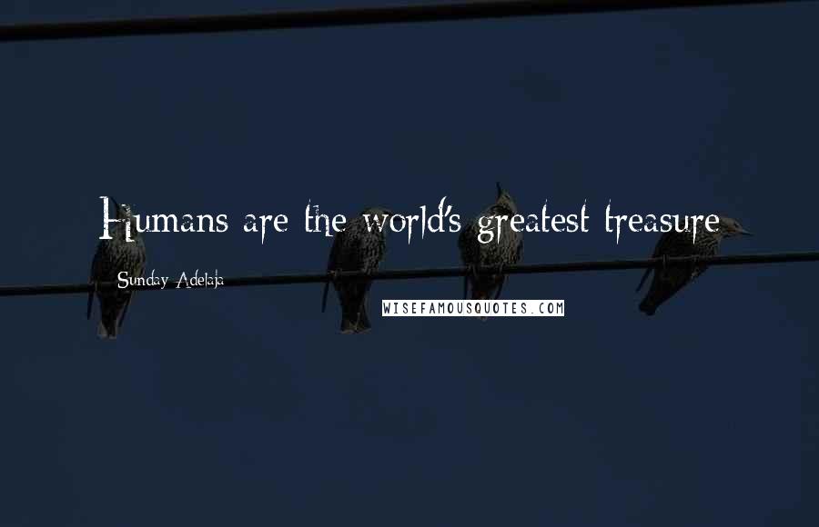 Sunday Adelaja Quotes: Humans are the world's greatest treasure