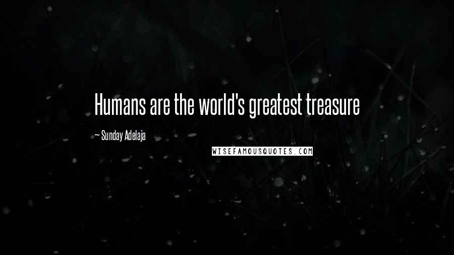Sunday Adelaja Quotes: Humans are the world's greatest treasure