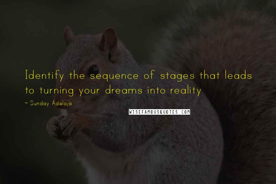 Sunday Adelaja Quotes: Identify the sequence of stages that leads to turning your dreams into reality