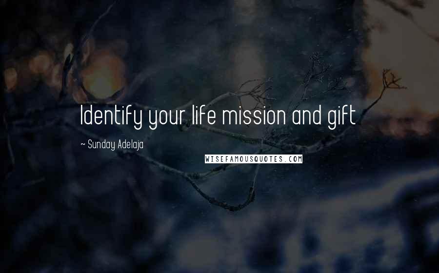 Sunday Adelaja Quotes: Identify your life mission and gift