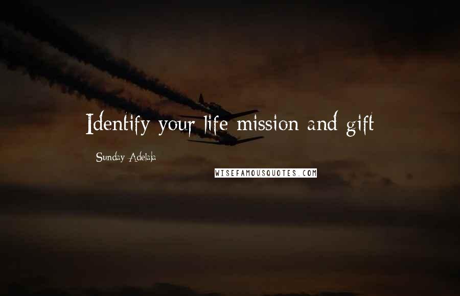 Sunday Adelaja Quotes: Identify your life mission and gift