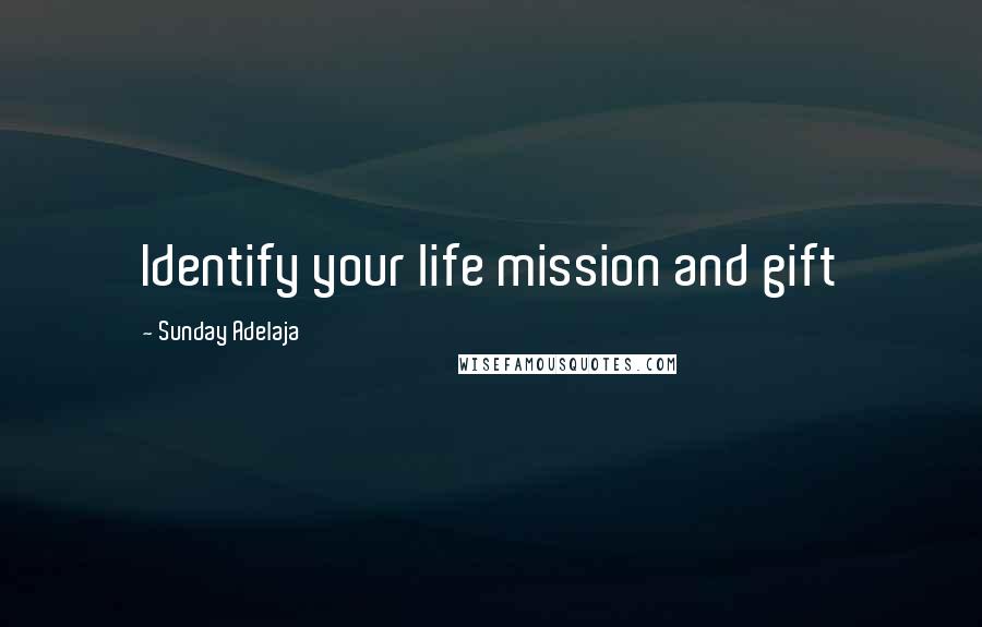 Sunday Adelaja Quotes: Identify your life mission and gift