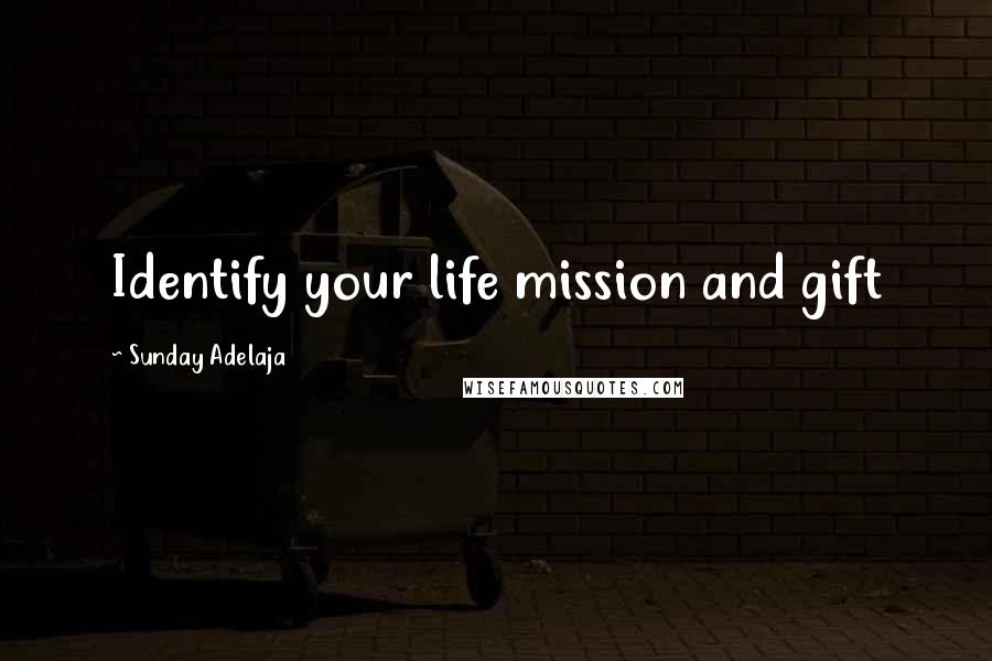 Sunday Adelaja Quotes: Identify your life mission and gift