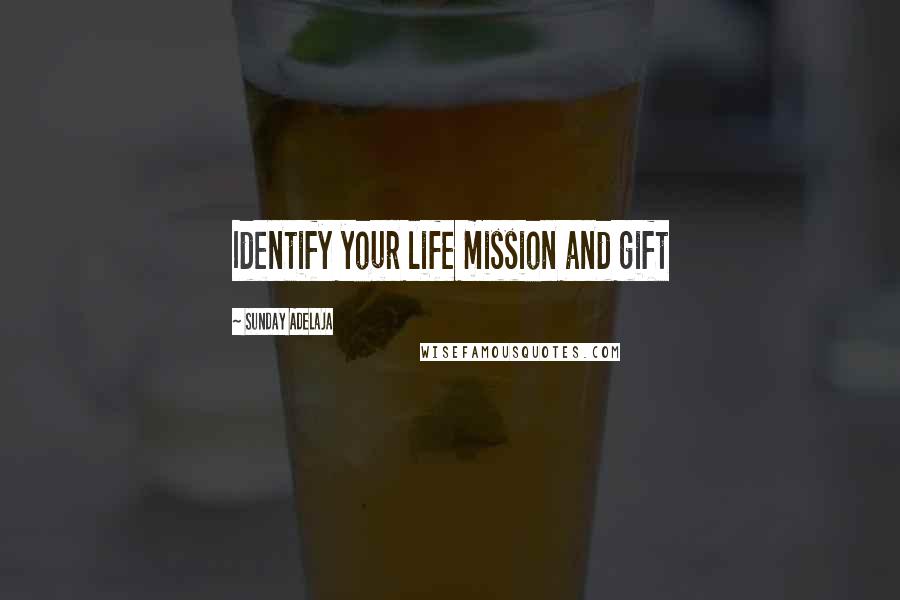 Sunday Adelaja Quotes: Identify your life mission and gift