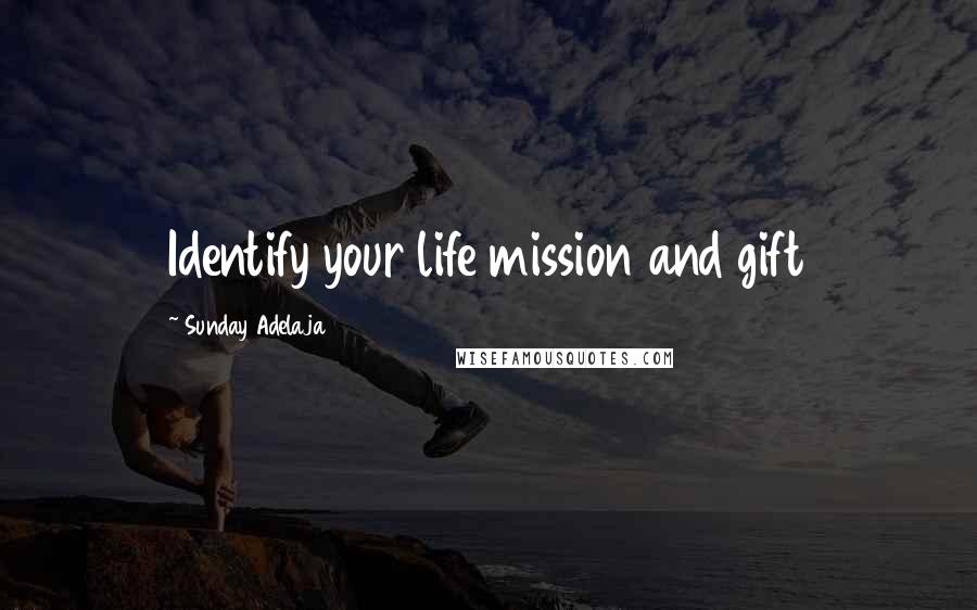 Sunday Adelaja Quotes: Identify your life mission and gift