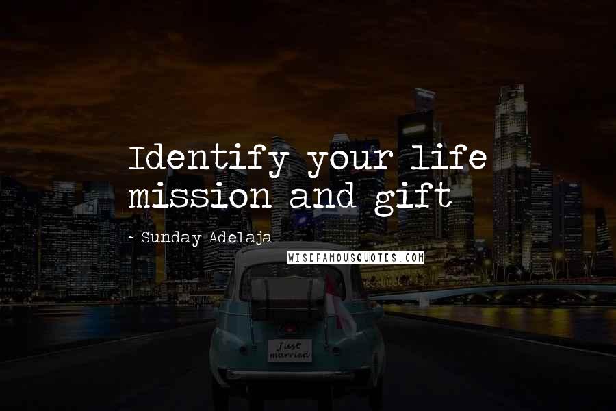 Sunday Adelaja Quotes: Identify your life mission and gift