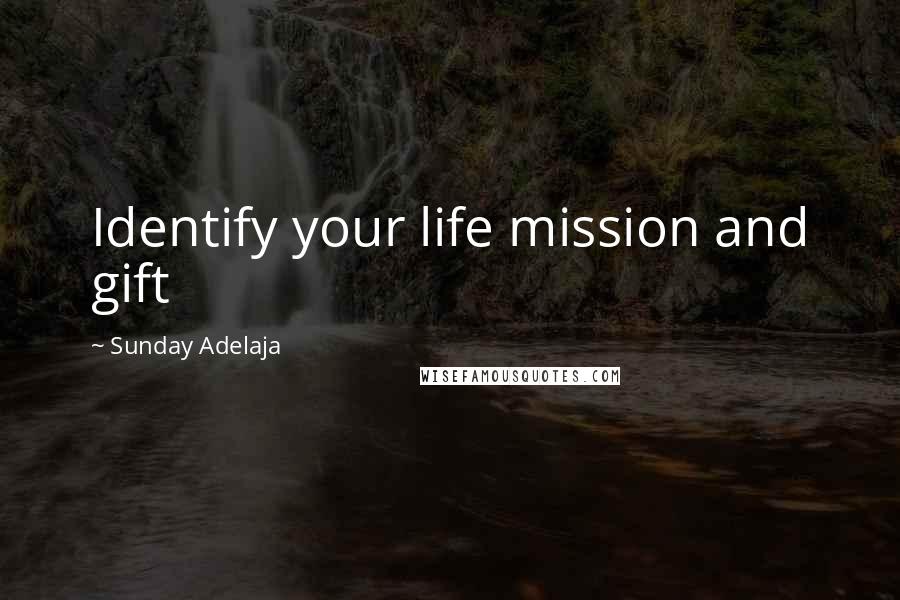 Sunday Adelaja Quotes: Identify your life mission and gift