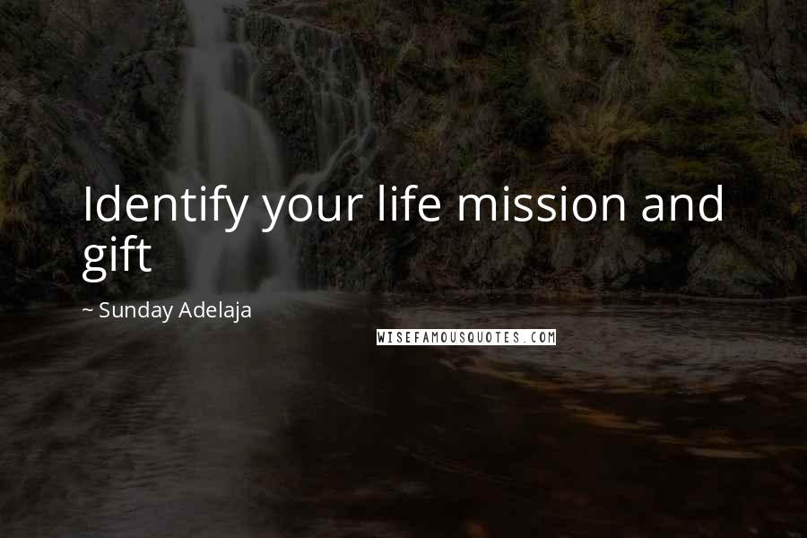 Sunday Adelaja Quotes: Identify your life mission and gift