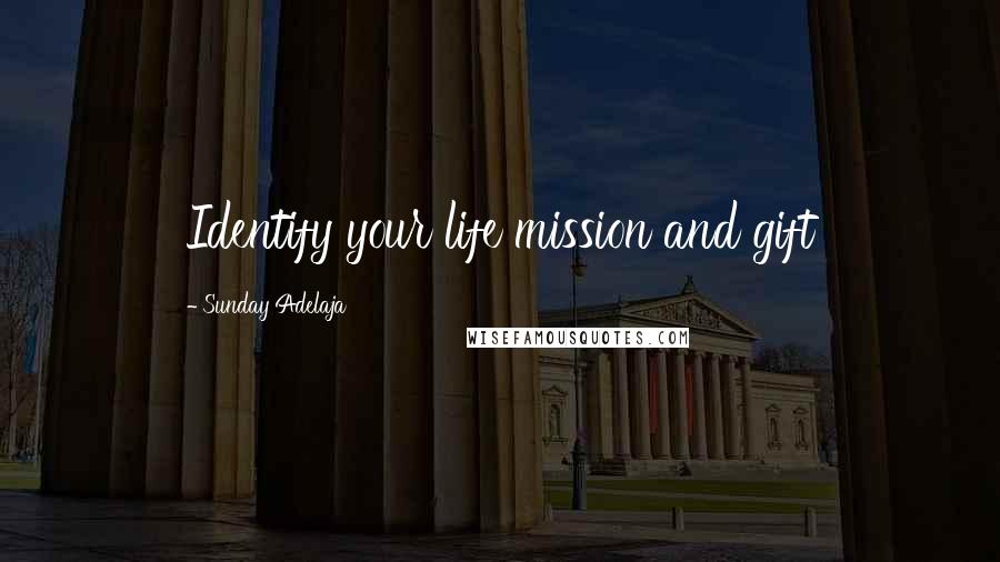 Sunday Adelaja Quotes: Identify your life mission and gift