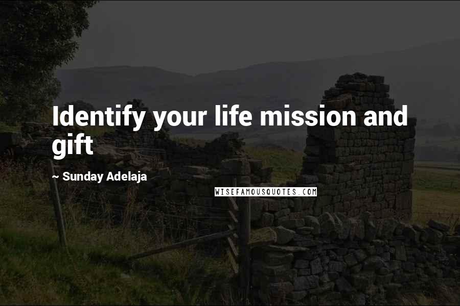 Sunday Adelaja Quotes: Identify your life mission and gift