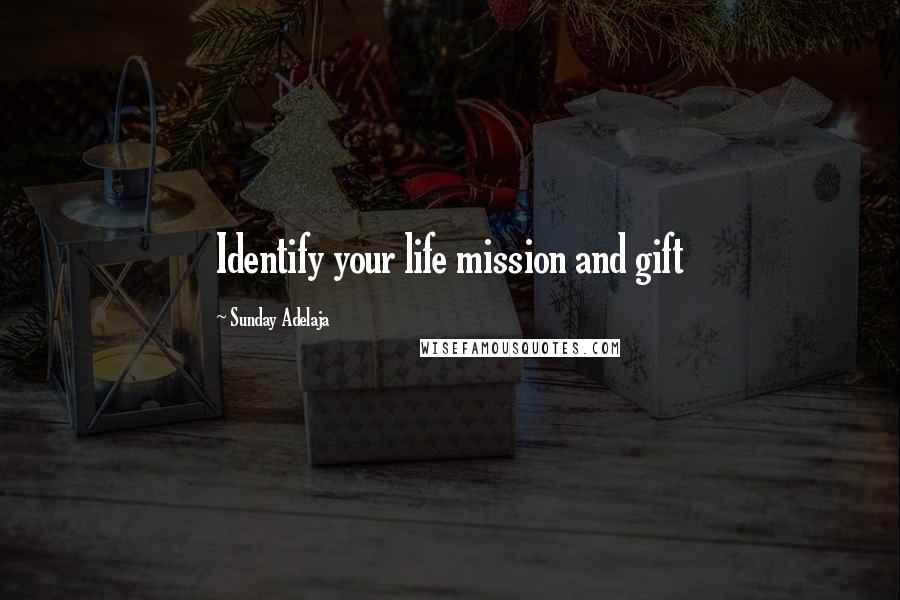 Sunday Adelaja Quotes: Identify your life mission and gift