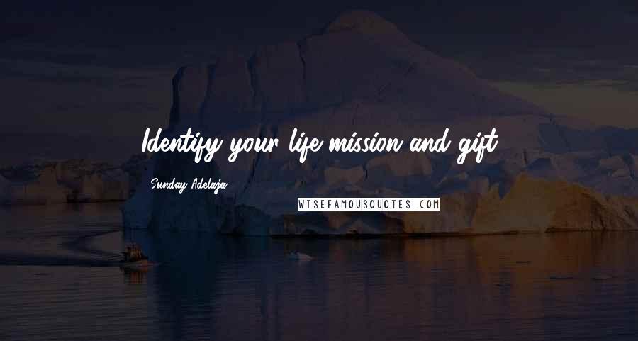 Sunday Adelaja Quotes: Identify your life mission and gift