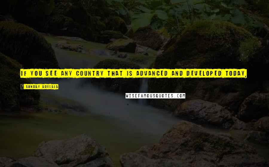 Sunday Adelaja Quotes: If you see any country that is advanced and developed today, it is because that society is fundamentally based on principles of truth and honesty.