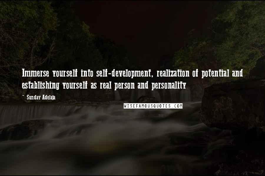 Sunday Adelaja Quotes: Immerse yourself into self-development, realization of potential and establishing yourself as real person and personality